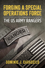 E-book, Forging a Special Operations Force : The US Army Rangers, Caraccilo, Dominic, Casemate Group