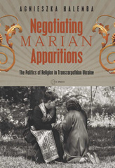 E-book, Negotiating Marian Apparitions : The Politics of Religion in Transcarpathian Ukraine, Central European University Press