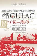 E-book, Czechoslovak Diplomacy and the Gulag : Deportation of Czechoslovak Citizens to the USSR and the Negotiation for their Repatriation, 1945-1953, Central European University Press