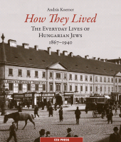 E-book, How They Lived : The Everyday Lives of Hungarian Jews, 1867-1940, Central European University Press