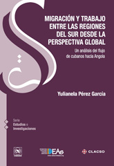E-book, Migración y trabajo entre las regiones del sur desde la perspectiva global : un análisis del flujo de cubanos hacia Angola, Consejo Latinoamericano de Ciencias Sociales