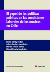 E-book, El papel de las políticas públicas en las condiciones laborales de los músicos en Chile, Karmy Bolton, Eileen, Consejo Latinoamericano de Ciencias Sociales