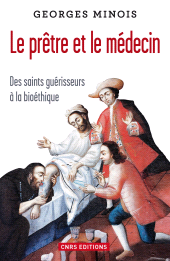 eBook, Le Prêtre et le médecin : Des saints guérisseurs à la bioéthique, Minois, Georges, CNRS Éditions