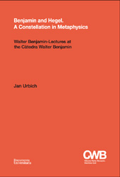 eBook, Benjamin and Hegel, a constellation in metaphysics : Walter Benjamin-lectures at the Càtedra Walter Benjamin : Girona, 2014, Urbich, Jan, 1978-, Documenta Universitaria