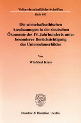 E-book, Die wirtschaftsethischen Anschauungen in der deutschen Ökonomie des 19. Jahrhunderts unter besonderer Berücksichtigung des Unternehmerbildes. : Eine dogmengeschichtliche Untersuchung am Beispiel von Adam Müller und Gustav Schmoller., Kreis, Winfried, Duncker & Humblot