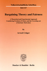 E-book, Bargaining Theory and Fairness. : A Theoretical and Experimental Approach Considering Freedom of Choice and the Crowding-out of Intrinsic Motivation., Crüger, Arwed, Duncker & Humblot