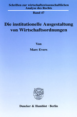 eBook, Die institutionelle Ausgestaltung von Wirtschaftsordnungen. : Eine dogmengeschichtliche Untersuchung im Lichte des Ordoliberalismus und der Neuen Institutionenökonomik., Evers, Marc, Duncker & Humblot