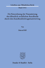 E-book, Die Neuordnung der Finanzierung des öffentlich-rechtlichen Rundfunks durch den Rundfunkbeitragsstaatsvertrag., Röß, Simon, Duncker & Humblot