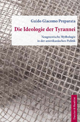 E-book, Die Ideologie der Tyrannei. : Neognostische Mythologie in der amerikanischen Politik. Aus dem Englischen übersetzt von Helmut Böttiger., Duncker & Humblot