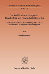 E-book, Das Verhältnis von Geldpolitik, Fiskalpolitik und Finanzstabilitätspolitik. : Seine Implikationen für das finanzstabilitätspolitische Mandat der Zentralbank am Beispiel der Eurorettungspolitik., Duncker & Humblot