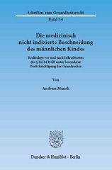 E-book, Die medizinisch nicht indizierte Beschneidung des männlichen Kindes. : Rechtslage vor und nach Inkrafttreten des 1631d BGB unter besonderer Berücksichtigung der Grundrechte., Manok, Andreas, Duncker & Humblot