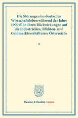 E-book, Die Störungen im deutschen Wirtschaftsleben während der Jahre 1900 ff.. : in ihren Rückwirkungen auf die industriellen, Effekten- und Geldmarktsverhältnisse Österreichs. Vom Verein für Socialpolitik herausgegeben. (Schriften des Vereins für Socialpolitik CXII)., Duncker & Humblot