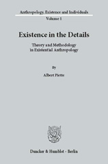 E-book, Existence in the Details. : Theory and Methodology in Existential Anthropology. Translated by Matthew Cunningham., Piette, Albert, Duncker & Humblot