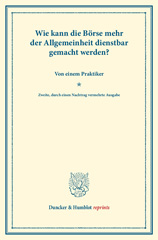 E-book, Wie kann die Börse mehr der Allgemeinheit dienstbar gemacht werden? : Von einem Praktiker. (Sonderabdruck aus Schmollers Jahrbuch. N.F.), Duncker & Humblot