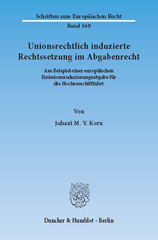 E-book, Unionsrechtlich induzierte Rechtssetzung im Abgabenrecht. : Am Beispiel einer europäischen Emissionsreduzierungsabgabe für die Hochseeschifffahrt., Korn, Juhani M. V., Duncker & Humblot
