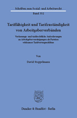 eBook, Tariffähigkeit und Tarifzuständigkeit von Arbeitgeberverbänden. : Verfassungs- und tarifrechtliche Anforderungen an Arbeitgebervereinigungen als Parteien wirksamer Tarifvertragsschlüsse., Stoppelmann, David, Duncker & Humblot