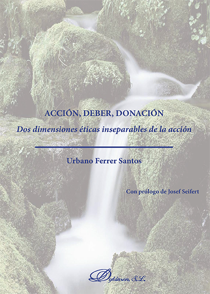 E-book, Acción, deber, donación : dos dimensiones éticas inseparables de la acción, Ferrer Santos, Urbano, Dykinson