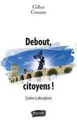 E-book, Debout, citoyens ! : Contre la décadence, Cosson, Gilles, Fauves