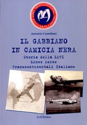 E-book, Il gabbiano in camicia nera : storia della LATI, Linee aeree transcontinentali italiane, Castellani, A. author. (Antonio), LoGisma editore