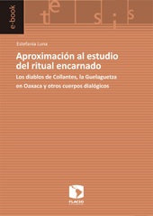 E-book, Aproximación al estudio del ritual encarnado : los diablos de Collantes, la guelaguetza en Oaxaca y otros cuerpos dialógicos, Facultad Latinoamericanaencias Sociales