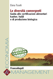 E-book, Le diversità convergenti : guida alle certificazioni alimentari kasher, halal e di produzione biologica, Franco Angeli
