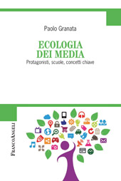 E-book, Ecologia dei media : protagonisti, scuole, concetti chiave, Granata, Paolo, Franco Angeli