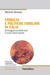 E-book, Famiglia e politiche familiari in Italia : conseguenze della crisi e nuovi rischi sociali, Bertani, Michele, Franco Angeli