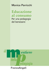 E-book, Educazione al consumo : per una pedagogia del benessere, Parricchi, Monica, Franco Angeli