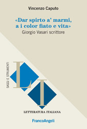 E-book, Dar spirto a' marmi, a i color fiato e vita : Giorgio Vasari scrittore, Caputo, Vincenzo, Franco Angeli