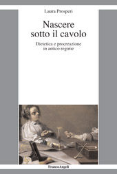 eBook, Nascere sotto il cavolo : dietetica e procreazione in antico regime, Franco Angeli