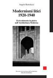 E-book, Modernismi litici 1920-1940 : il rivestimento in pietra nell'Architettura Moderna, Bertolazzi, Angelo, Franco Angeli
