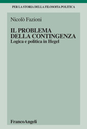 eBook, Il problema della contingenza : logica e politica in Hegel, Fazioni, Nicolò, Franco Angeli