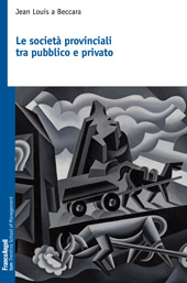 eBook, Le società provinciali tra pubblico e privato, a Beccara, Jean Louis, Franco Angeli