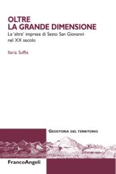 E-book, Oltre la grande dimensione : le "altre" imprese di Sesto San Giovanni nel XX secolo, Franco Angeli