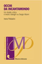 E-book, Occhi da incantamondo : un ritratto critico e tredici dialoghi su Sergio Atzeni, Palladini, Irene, Franco Angeli