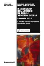 E-book, Il mercato del lavoro in Friuli Venezia Giulia : rapporto 2015, Franco Angeli