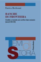 eBook, Banche di frontiera : credito e moneta sul confine italo-svizzero (secoli  XIX-XX), Berbenni, Enrico, Franco Angeli