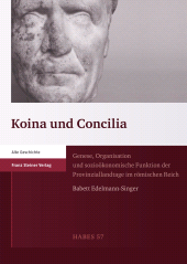eBook, Koina und Concilia : Genese, Organisation und sozioökonomische Funktion der Provinziallandtage im römischen Reich, Franz Steiner Verlag GmbH