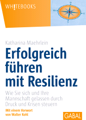 eBook, Erfolgreich führen mit Resilienz : Wie Sie sich und Ihre Mannschaft gelassen durch Druck und Krisen steuern, GABAL Verlag