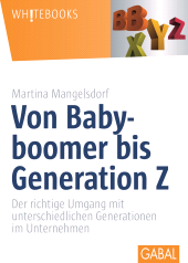 eBook, Von Babyboomer bis Generation Z : Der richtige Umgang mit unterschiedlichen Generationen im Unternehmen, GABAL Verlag