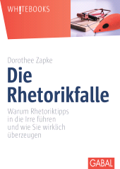 E-book, Die Rhetorikfalle : Warum Rhetoriktipps in die Irre führen und wie Sie wirklich überzeugen, GABAL Verlag