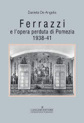 E-book, Ferrazzi e l'opera perduta di Pomezia, 1938-41, De Angelis, Daniela, Gangemi