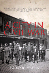 E-book, A City in Civil War - Dublin 1921-1924 : The Irish Civil War, Gill Books