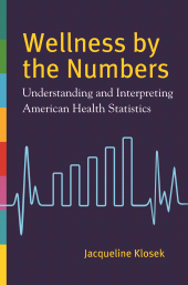 E-book, Wellness by the Numbers : Understanding and Interpreting American Health Statistics, Greenwood Press