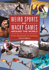 E-book, Weird Sports and Wacky Games around the World : From Buzkashi to Zorbing, Greenwood Press
