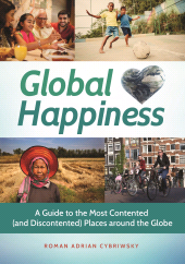 E-book, Global Happiness : A Guide to the Most Contented (and Discontented) Places around the Globe, Greenwood Press