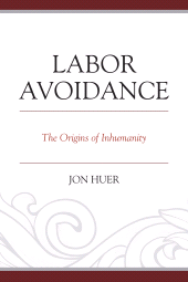 E-book, Labor Avoidance : The Origins of Inhumanity, Hamilton Books