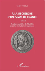 E-book, À la recherche d'un islam de France, vol 2 : Relations instables de l'Etat laïc avec les institutions musulmanes, L'Harmattan