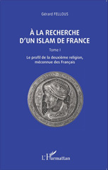 eBook, À la recherche d'un islam de France, vol 1 : Le profil de la deuxième religion, méconnue des Francais, Fellous, Gérard, L'Harmattan