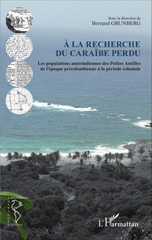 E-book, À la recherche du Caraïbe perdu : les populations amérindiennes des Petites Antilles de l'époque précolombienne à la période coloniale, L'Harmattan